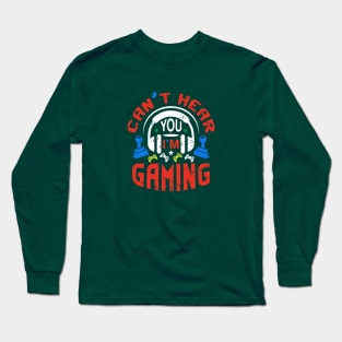 cant hear you im gaming Long Sleeve T-Shirt